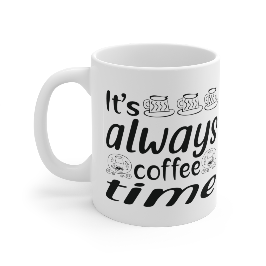 It’s Always Coffee Time – White 11oz Ceramic Coffee Mug (8 ...