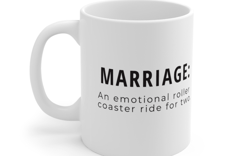 Marriage: an emotional roller coaster ride for two. – White 11oz Ceramic Coffee Mug