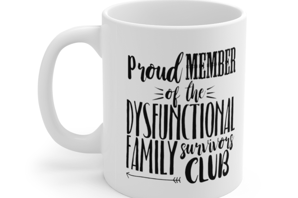Proud Member Of The Dysfunctional Family Survivors Club – White 11oz Ceramic Coffee Mug