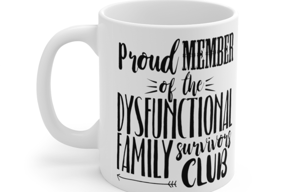 Proud Member of the Dysfunctional Family Survivors Club – White 11oz Ceramic Coffee Mug (2)