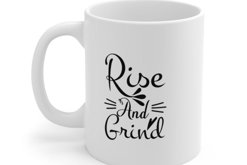 Rise and Grind – White 11oz Ceramic Coffee Mug
