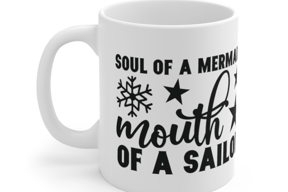 Soul of a Mermaid Mouth of a Sailor – White 11oz Ceramic Coffee Mug (3)