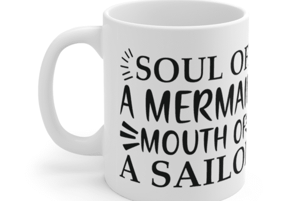 Soul of a Mermaid Mouth of a Sailor – White 11oz Ceramic Coffee Mug