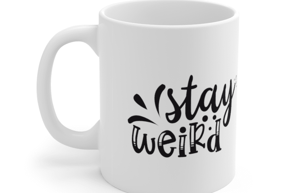 Stay Weird – White 11oz Ceramic Coffee Mug