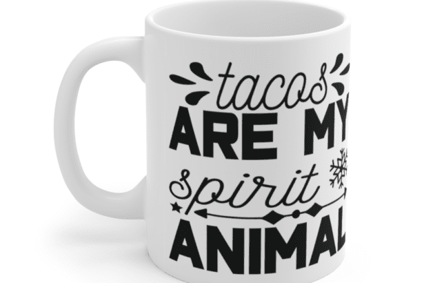 Tacos are my spirit animal – White 11oz Ceramic Coffee Mug (2)