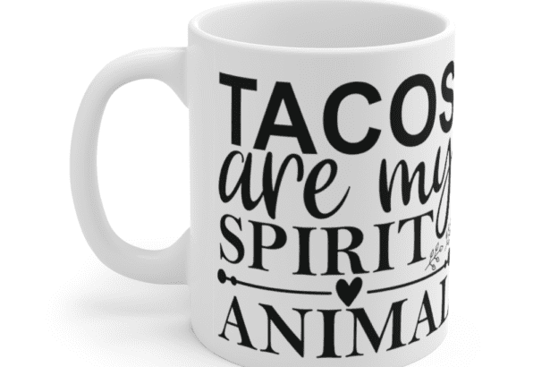 Tacos are my spirit animal – White 11oz Ceramic Coffee Mug