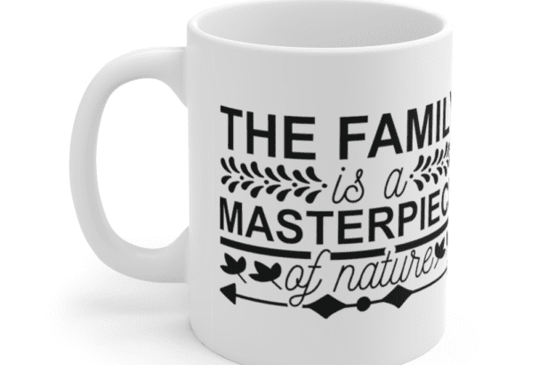 The family is a masterpiece of nature – White 11oz Ceramic Coffee Mug (2)