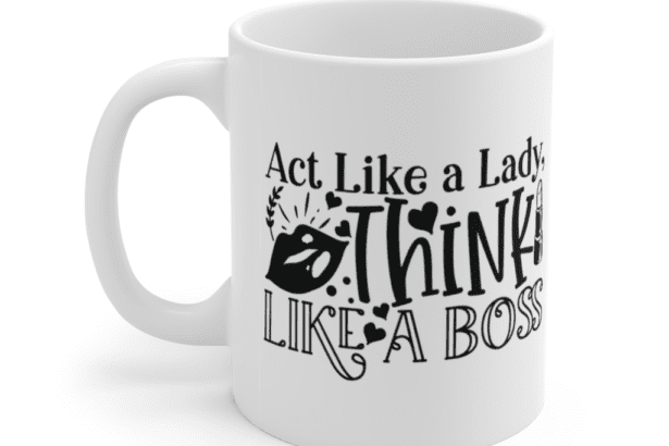 Act Like A Lady, Think Like A Boss – White 11oz Ceramic Coffee Mug