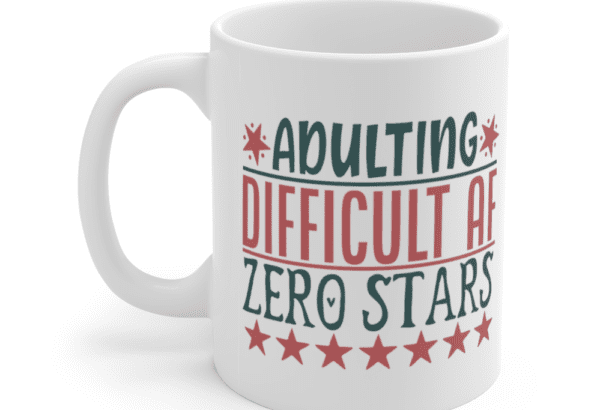 Adulting Difficult AF Zero Stars – White 11oz Ceramic Coffee Mug