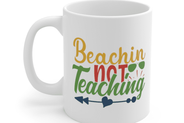 Beachin Not Teaching – White 11oz Ceramic Coffee Mug