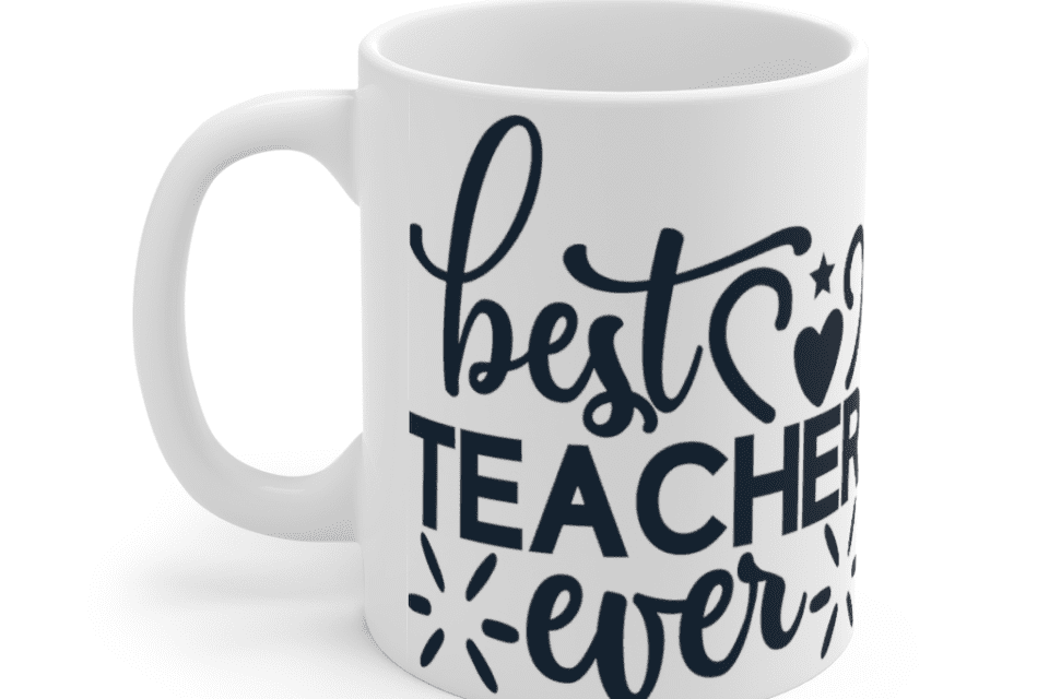 Best Teacher Ever – White 11oz Ceramic Coffee Mug (2)
