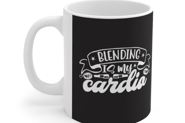 Blending is my cardio – White 11oz Ceramic Coffee Mug