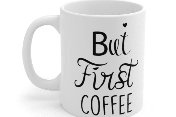But First Coffee – White 11oz Ceramic Coffee Mug