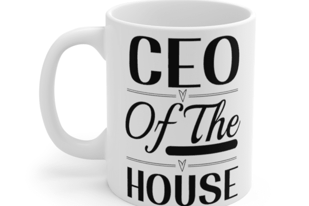 CEO of the House – White 11oz Ceramic Coffee Mug (2)