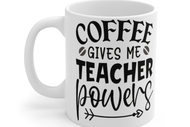 Coffee Gives Me Teacher Powers – White 11oz Ceramic Coffee Mug