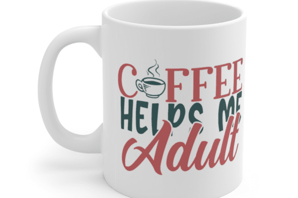 Coffee Helps Me Adult – White 11oz Ceramic Coffee Mug