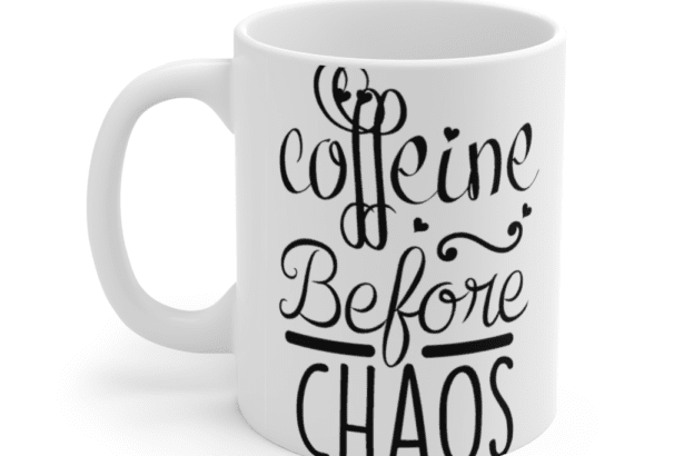 Coffeine Before Chaos – White 11oz Ceramic Coffee Mug