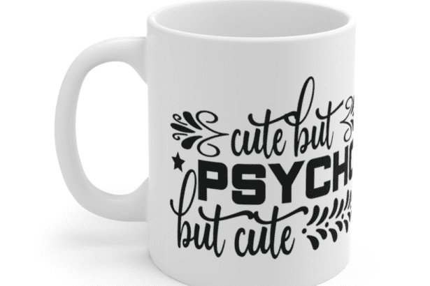 Cute But Psycho But Cute – White 11oz Ceramic Coffee Mug (5)