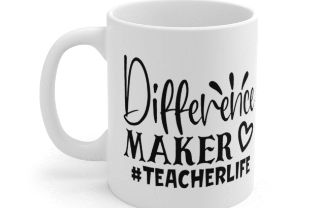 Difference Maker #TeacherLife – White 11oz Ceramic Coffee Mug