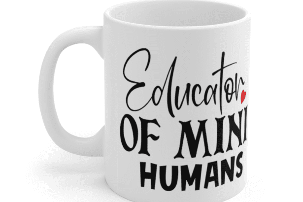 Educator of Mini Humans – White 11oz Ceramic Coffee Mug