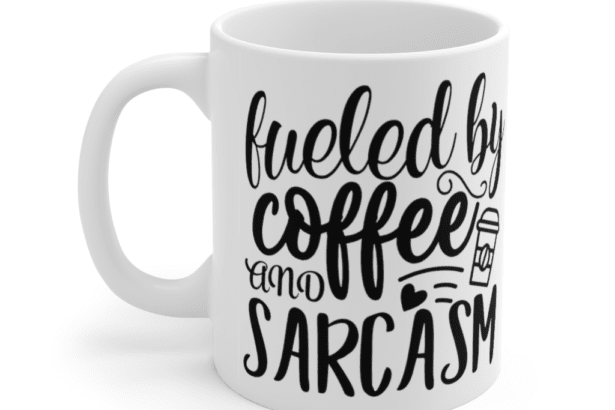 Fueled by Coffee and Sarcasm – White 11oz Ceramic Coffee Mug