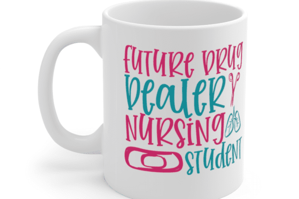 Future Drug Dealer Nursing Student – White 11oz Ceramic Coffee Mug