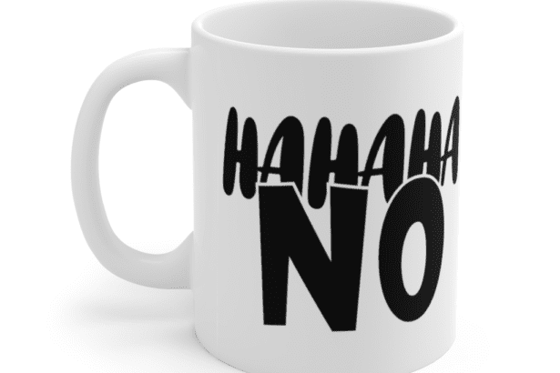 Hahaha No – White 11oz Ceramic Coffee Mug