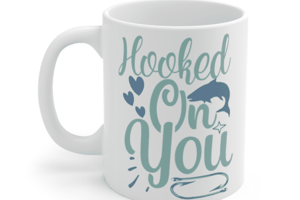 Hooked On You – White 11oz Ceramic Coffee Mug