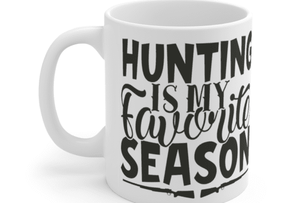 Hunting is My Favorite Season – White 11oz Ceramic Coffee Mug