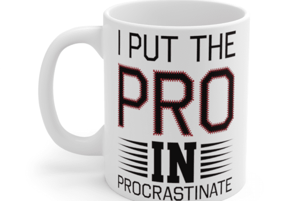 I put the pro in procrastinate – White 11oz Ceramic Coffee Mug