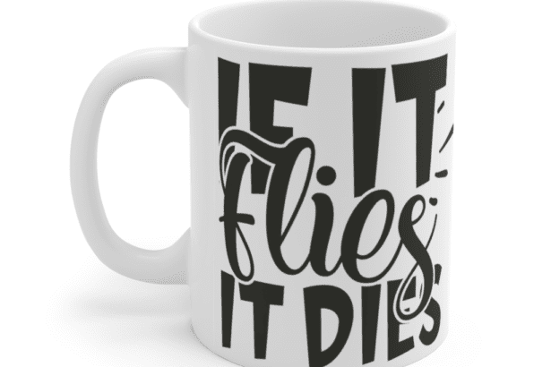 If It Flies It Dies – White 11oz Ceramic Coffee Mug