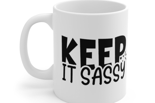 Keep It Sassy – White 11oz Ceramic Coffee Mug