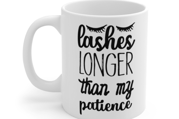 Lashes longer than my patience – White 11oz Ceramic Coffee Mug (2)