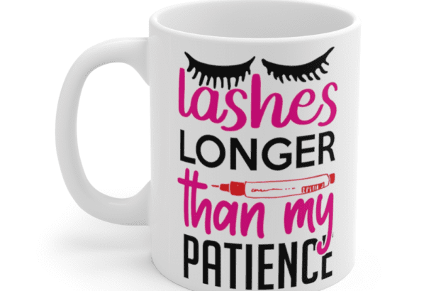 Lashes longer than my patience – White 11oz Ceramic Coffee Mug