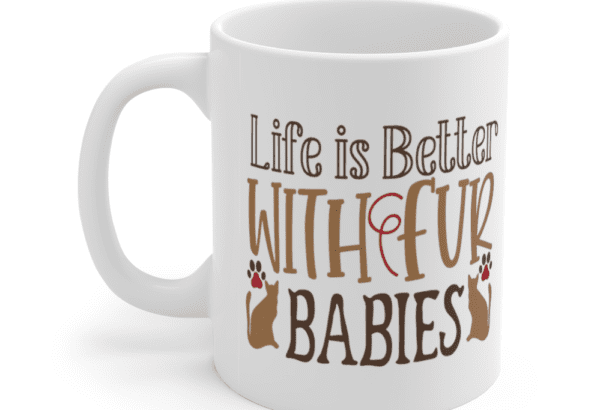 Life is Better with Fur Babies – White 11oz Ceramic Coffee Mug