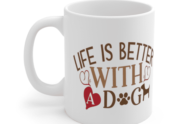 Life is Better with a Dog – White 11oz Ceramic Coffee Mug