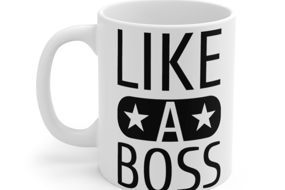 Like A Boss – White 11oz Ceramic Coffee Mug (2)