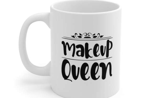 Makeup Queen – White 11oz Ceramic Coffee Mug (2)