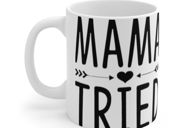 Mama Tried – White 11oz Ceramic Coffee Mug