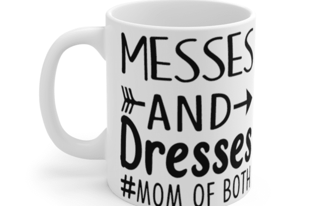 Messes and Dresses Mom of Both – White 11oz Ceramic Coffee Mug (2)