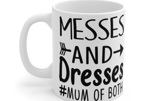 Messes and Dresses Mum of Both – White 11oz Ceramic Coffee Mug (3)