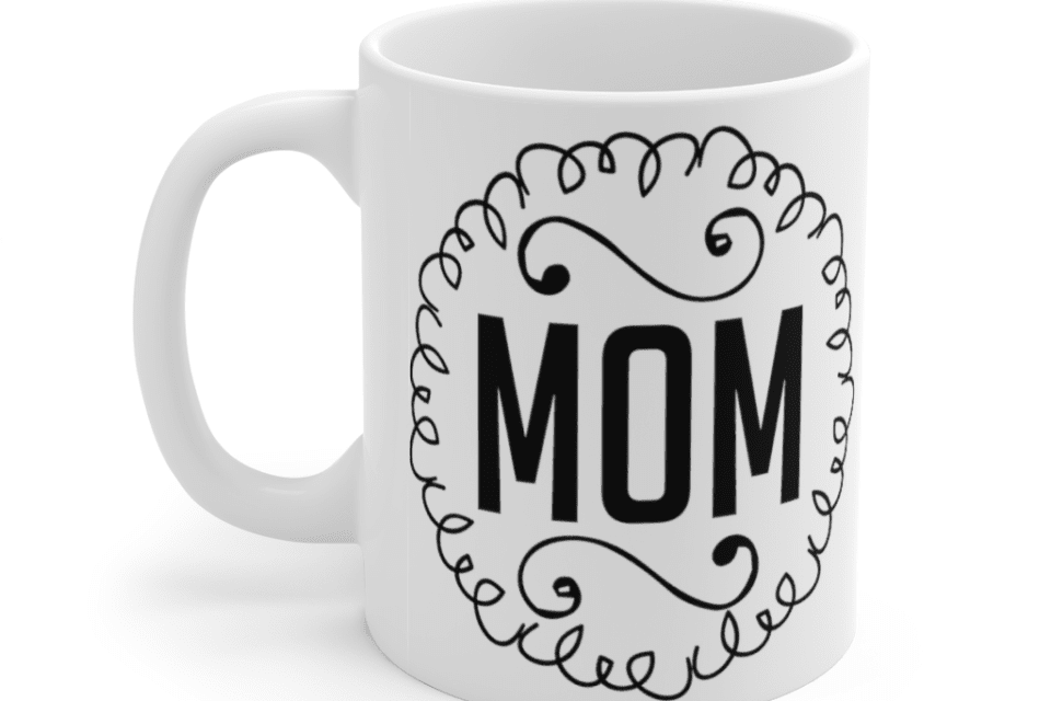 Mom – White 11oz Ceramic Coffee Mug (3)