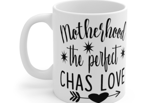 Motherhood the perfect chas love – White 11oz Ceramic Coffee Mug