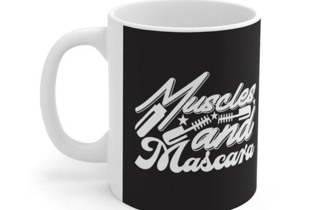 Muscles and Mascara – White 11oz Ceramic Coffee Mug