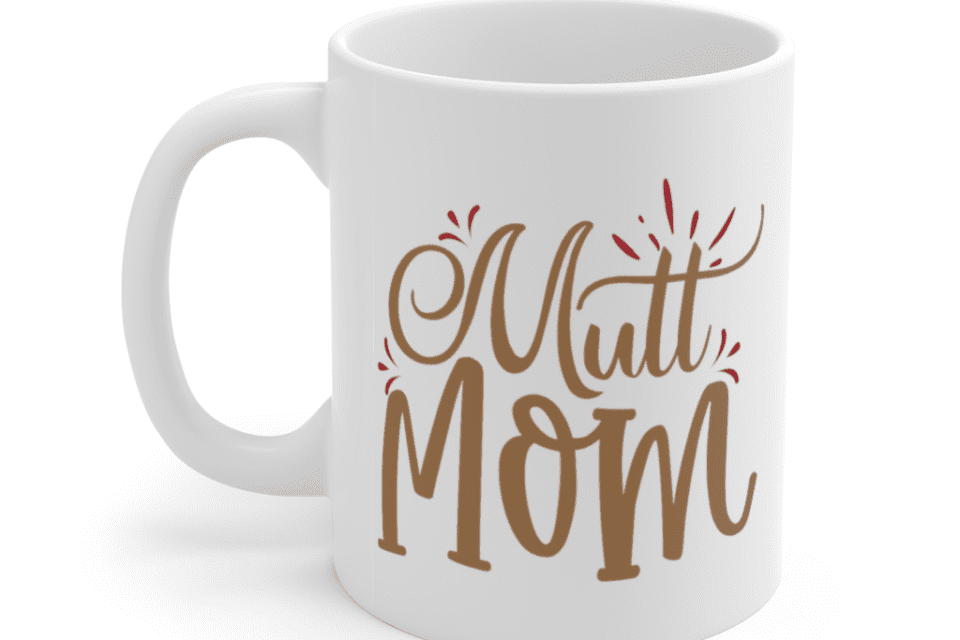 Mutt Mom – White 11oz Ceramic Coffee Mug