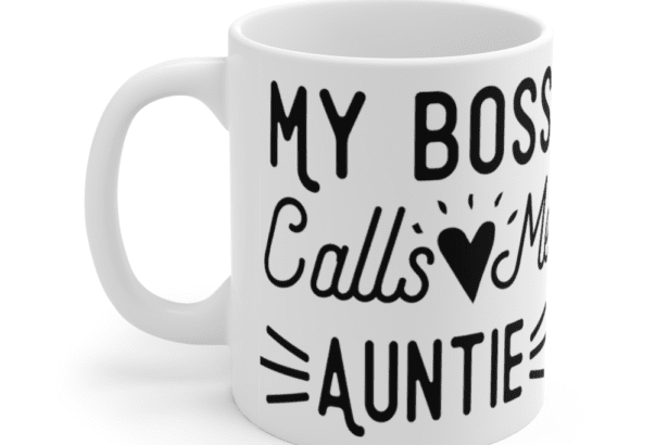 My Boss Calls Me Auntie – White 11oz Ceramic Coffee Mug (2)