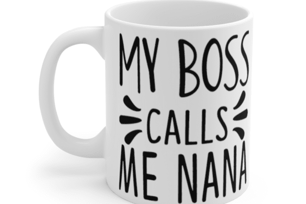 My Boss Calls Me Nana – White 11oz Ceramic Coffee Mug