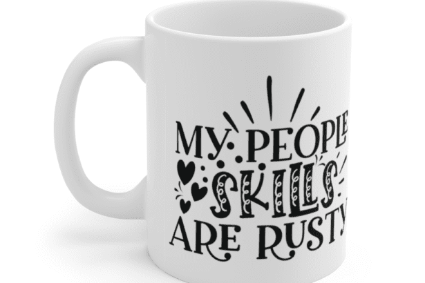 My People Skills Are Rusty – White 11oz Ceramic Coffee Mug