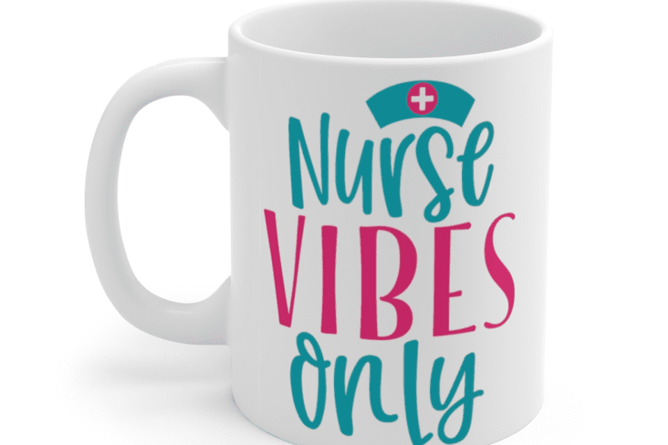 Nurse Vibes Only – White 11oz Ceramic Coffee Mug