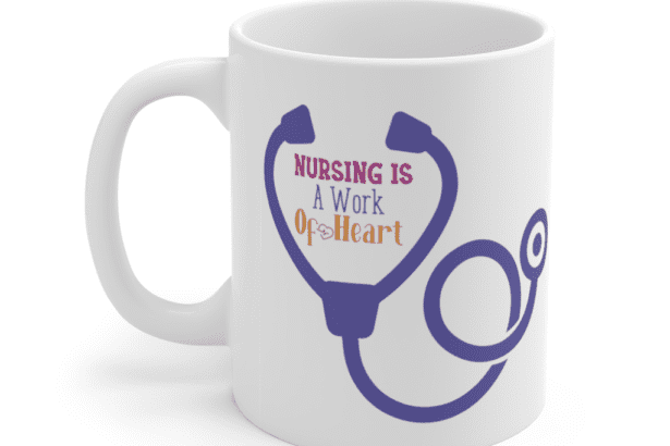 Nursing is a Work of Heart – White 11oz Ceramic Coffee Mug